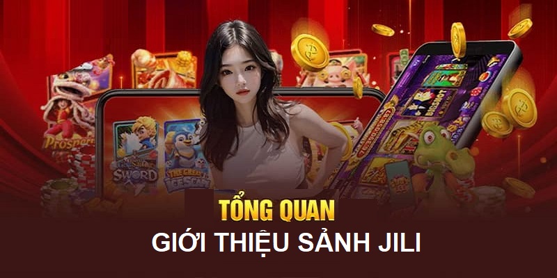 Giới thiệu sảnh JILI cá cược nổ hũ hiện đại mang đến trải nghiệm đẳng cấp